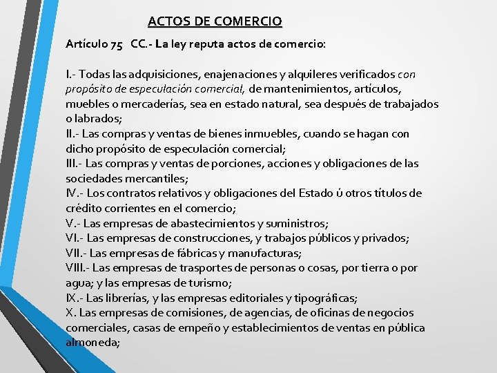 ACTOS DE COMERCIO Artículo 75 CC. - La ley reputa actos de comercio: I.