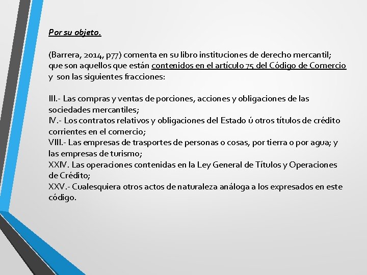 Por su objeto. (Barrera, 2014, p 77) comenta en su libro instituciones de derecho