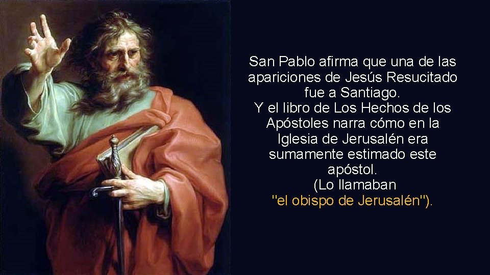 San Pablo afirma que una de las apariciones de Jesús Resucitado fue a Santiago.