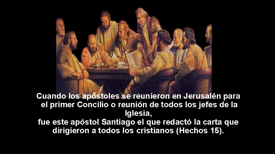 Cuando los apóstoles se reunieron en Jerusalén para el primer Concilio o reunión de