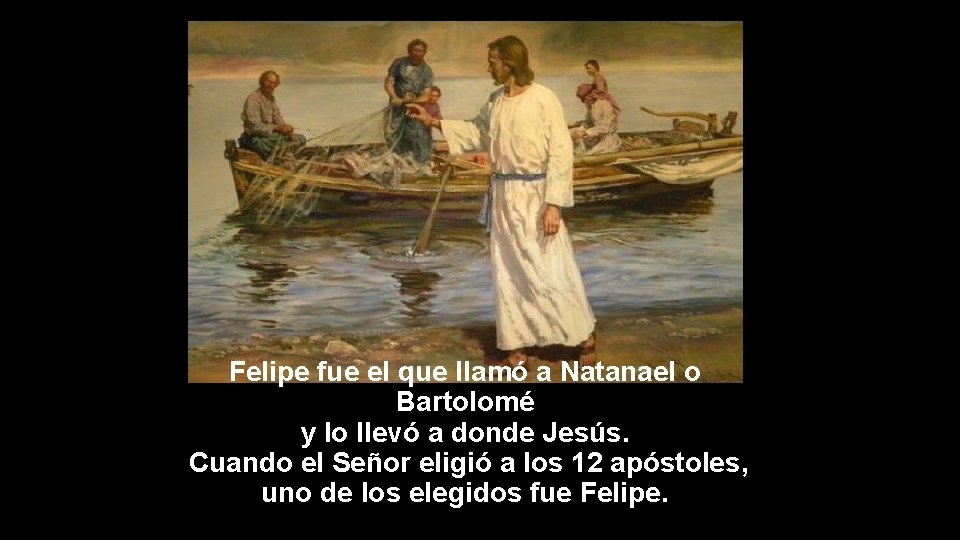 Felipe fue el que llamó a Natanael o Bartolomé y lo llevó a donde