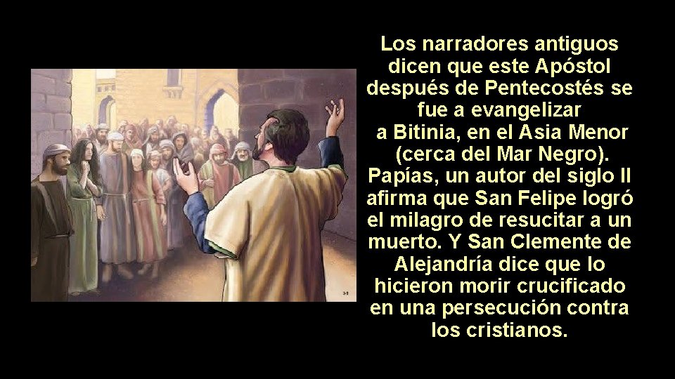 Los narradores antiguos dicen que este Apóstol después de Pentecostés se fue a evangelizar