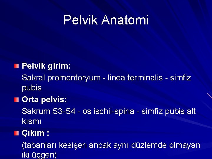 Pelvik Anatomi Pelvik girim: Sakral promontoryum - linea terminalis - simfiz pubis Orta pelvis:
