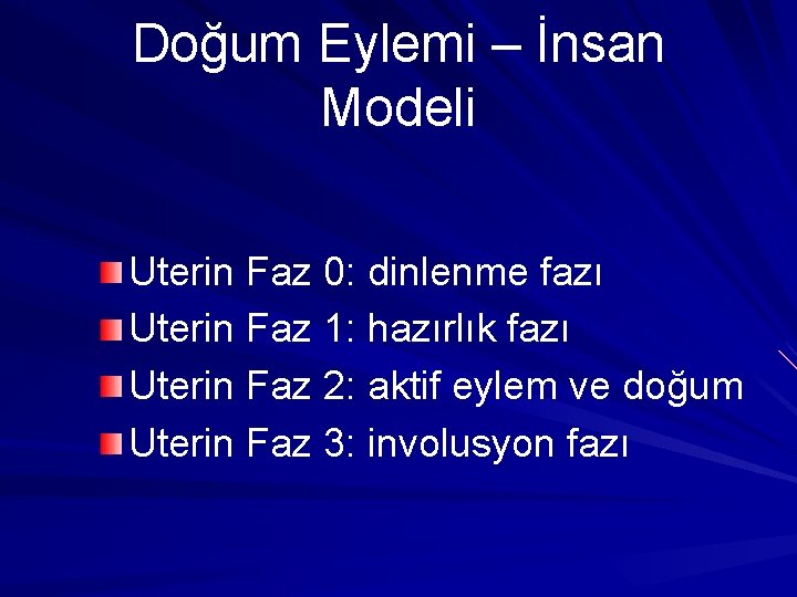 Doğum Eylemi – İnsan Modeli Uterin Faz 0: dinlenme fazı Uterin Faz 1: hazırlık