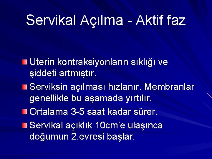 Servikal Açılma - Aktif faz Uterin kontraksiyonların sıklığı ve şiddeti artmıştır. Serviksin açılması hızlanır.