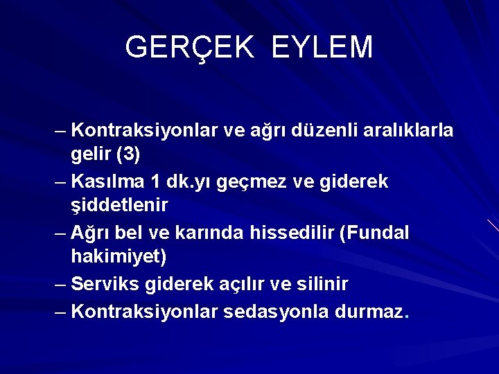 GERÇEK EYLEM – Kontraksiyonlar ve ağrı düzenli aralıklarla gelir (3) – Kasılma 1 dk.