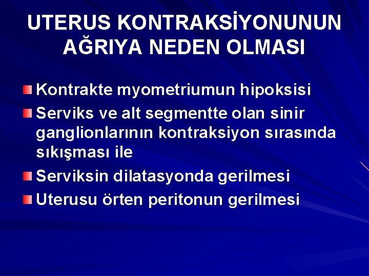 UTERUS KONTRAKSİYONUNUN AĞRIYA NEDEN OLMASI Kontrakte myometriumun hipoksisi Serviks ve alt segmentte olan sinir