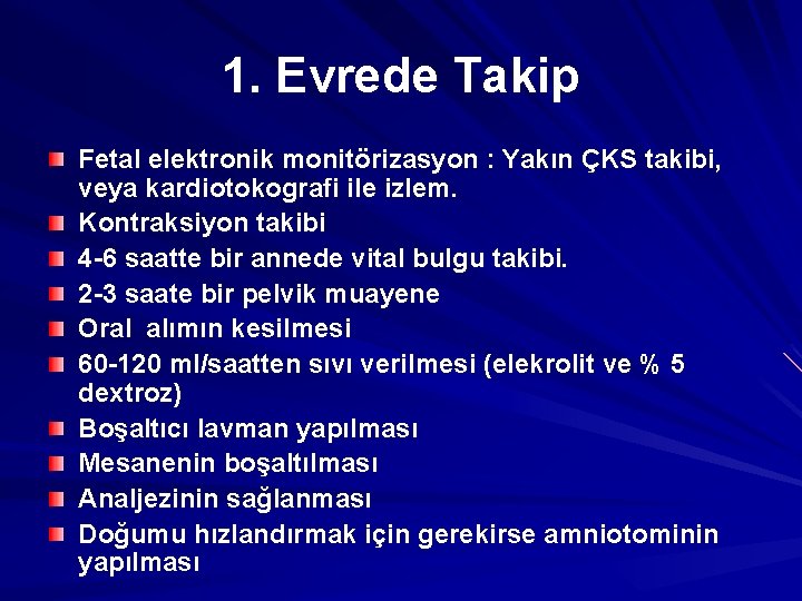 1. Evrede Takip Fetal elektronik monitörizasyon : Yakın ÇKS takibi, veya kardiotokografi ile izlem.