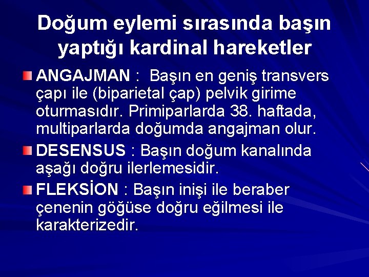 Doğum eylemi sırasında başın yaptığı kardinal hareketler ANGAJMAN : Başın en geniş transvers çapı