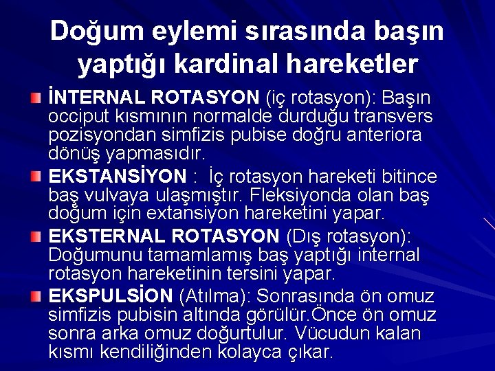 Doğum eylemi sırasında başın yaptığı kardinal hareketler İNTERNAL ROTASYON (iç rotasyon): Başın occiput kısmının