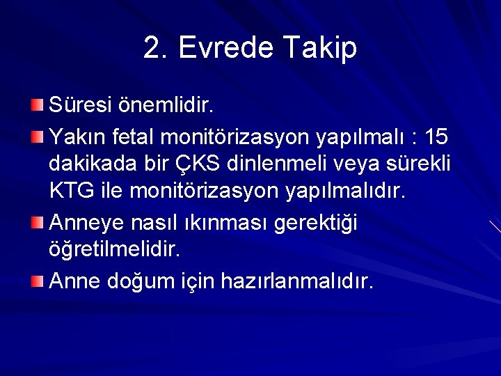 2. Evrede Takip Süresi önemlidir. Yakın fetal monitörizasyon yapılmalı : 15 dakikada bir ÇKS