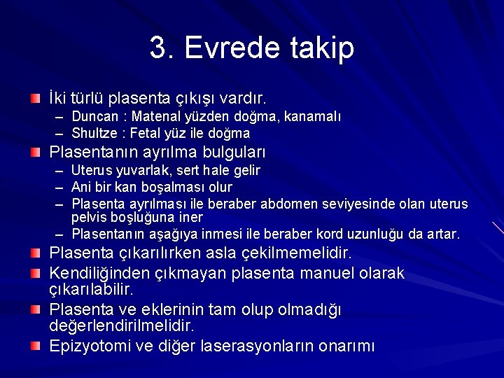 3. Evrede takip İki türlü plasenta çıkışı vardır. – Duncan : Matenal yüzden doğma,