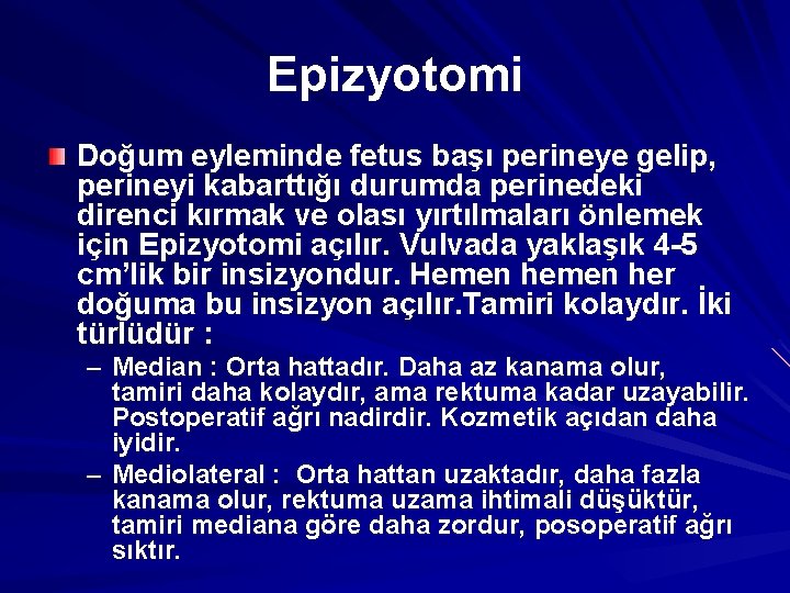 Epizyotomi Doğum eyleminde fetus başı perineye gelip, perineyi kabarttığı durumda perinedeki direnci kırmak ve