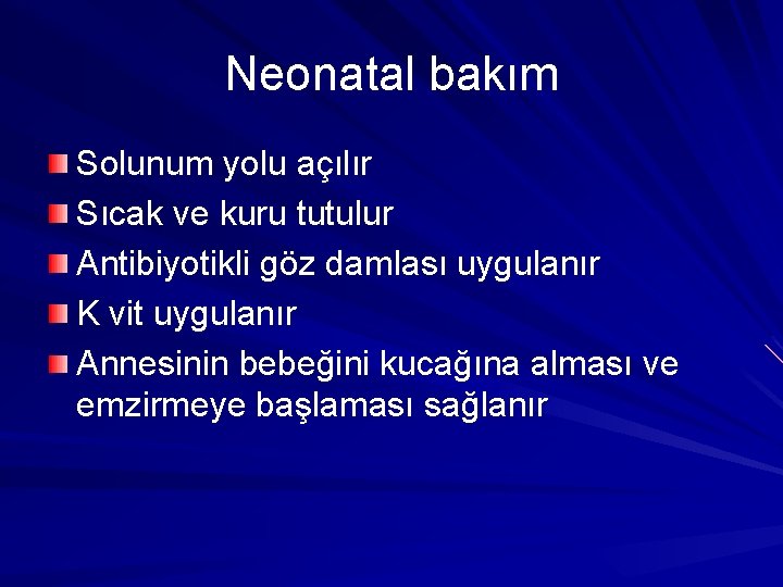 Neonatal bakım Solunum yolu açılır Sıcak ve kuru tutulur Antibiyotikli göz damlası uygulanır K