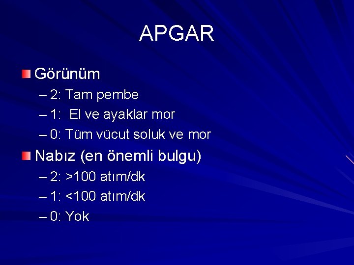 APGAR Görünüm – 2: Tam pembe – 1: El ve ayaklar mor – 0: