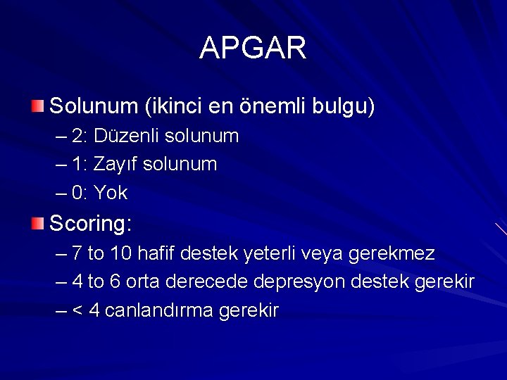 APGAR Solunum (ikinci en önemli bulgu) – 2: Düzenli solunum – 1: Zayıf solunum