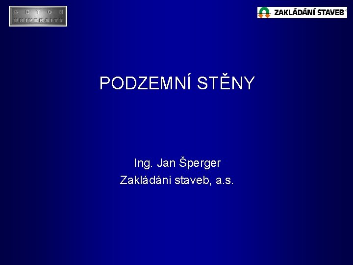 PODZEMNÍ STĚNY Ing. Jan Šperger Zakládáni staveb, a. s. 