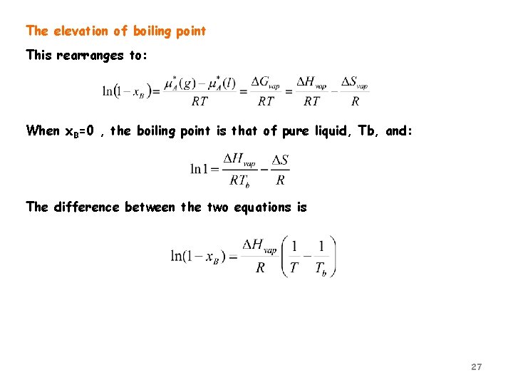 The elevation of boiling point This rearranges to: When x. B=0 , the boiling