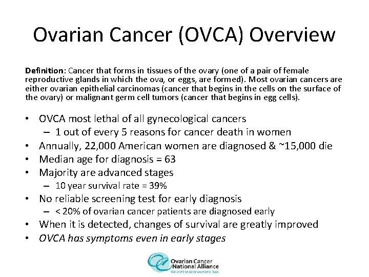 Ovarian Cancer (OVCA) Overview Definition: Cancer that forms in tissues of the ovary (one