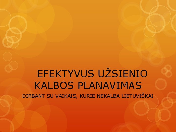 EFEKTYVUS UŽSIENIO KALBOS PLANAVIMAS DIRBANT SU VAIKAIS, KURIE NEKALBA LIETUVIŠKAI 