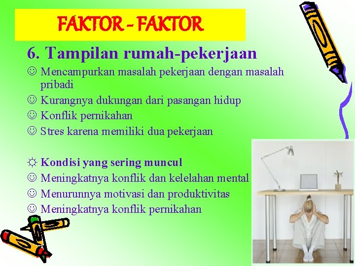 FAKTOR - FAKTOR 6. Tampilan rumah-pekerjaan J Mencampurkan masalah pekerjaan dengan masalah pribadi J