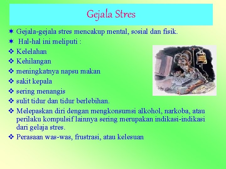 Gejala Stres ¬ Gejala-gejala stres mencakup mental, sosial dan fisik. ¬ Hal-hal ini meliputi