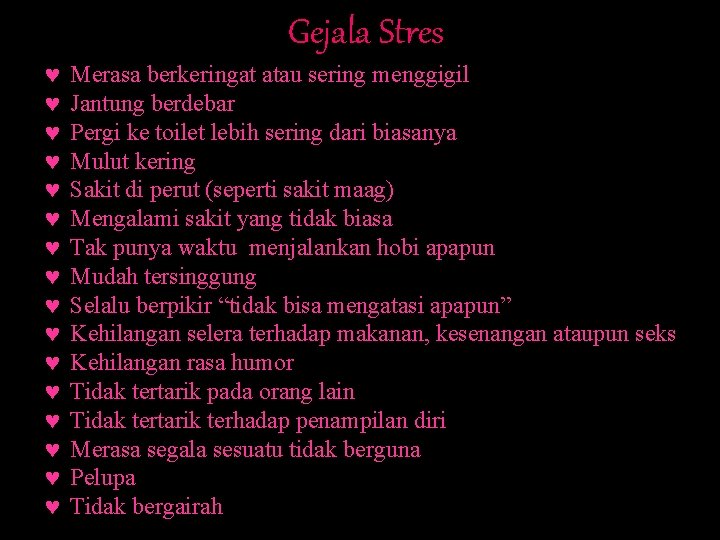 Gejala Stres © © © © Merasa berkeringat atau sering menggigil Jantung berdebar Pergi