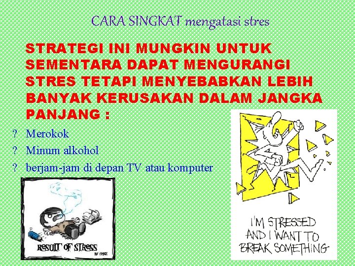 CARA SINGKAT mengatasi stres STRATEGI INI MUNGKIN UNTUK SEMENTARA DAPAT MENGURANGI STRES TETAPI MENYEBABKAN