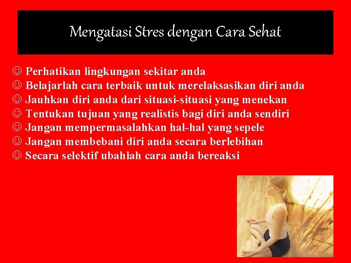 Mengatasi Stres dengan Cara Sehat J Perhatikan lingkungan sekitar anda J Belajarlah cara terbaik