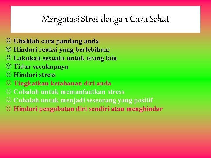 Mengatasi Stres dengan Cara Sehat J Ubahlah cara pandang anda J Hindari reaksi yang