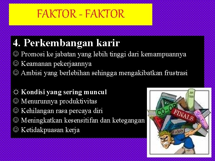 FAKTOR - FAKTOR 4. Perkembangan karir J Promosi ke jabatan yang lebih tinggi dari