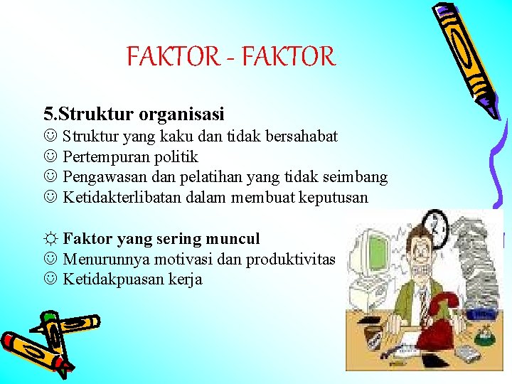 FAKTOR - FAKTOR 5. Struktur organisasi J Struktur yang kaku dan tidak bersahabat J