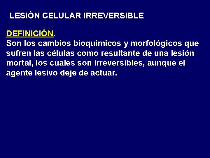 LESIÓN CELULAR IRREVERSIBLE DEFINICIÓN. Son los cambios bioquímicos y morfológicos que sufren las células LESIÓN CELULAR IRREVERSIBLE DEFINICIÓN. Son los cambios bioquímicos y morfológicos que sufren las células