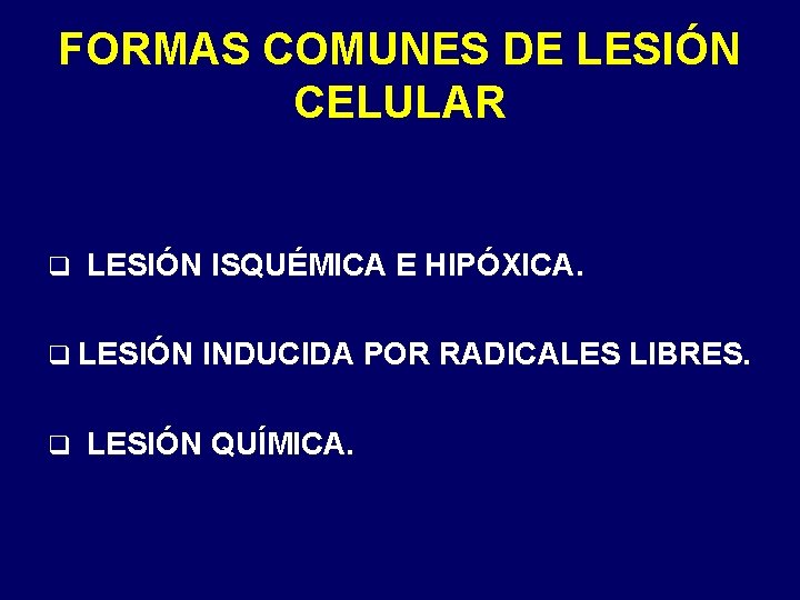 FORMAS COMUNES DE LESIÓN CELULAR q LESIÓN ISQUÉMICA E HIPÓXICA. q LESIÓN q INDUCIDA FORMAS COMUNES DE LESIÓN CELULAR q LESIÓN ISQUÉMICA E HIPÓXICA. q LESIÓN q INDUCIDA