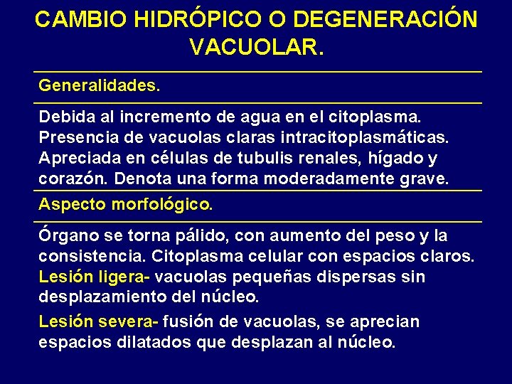 CAMBIO HIDRÓPICO O DEGENERACIÓN VACUOLAR. Generalidades. Debida al incremento de agua en el citoplasma. CAMBIO HIDRÓPICO O DEGENERACIÓN VACUOLAR. Generalidades. Debida al incremento de agua en el citoplasma.