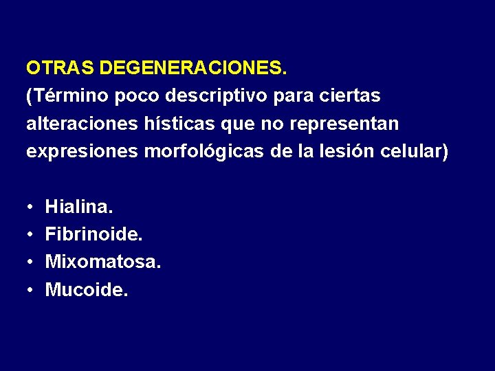 OTRAS DEGENERACIONES. (Término poco descriptivo para ciertas alteraciones hísticas que no representan expresiones morfológicas OTRAS DEGENERACIONES. (Término poco descriptivo para ciertas alteraciones hísticas que no representan expresiones morfológicas