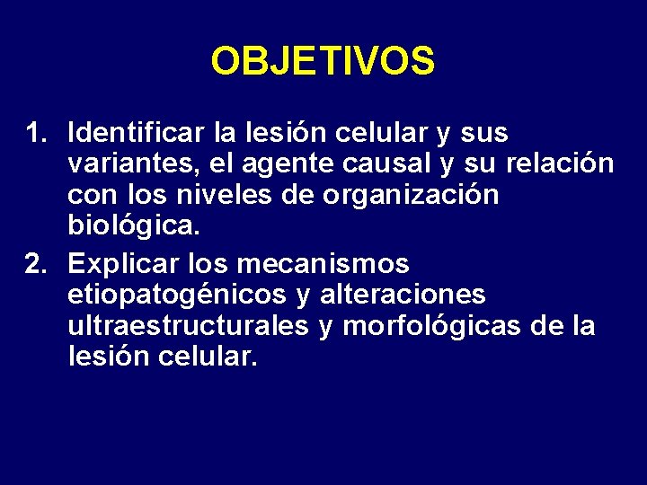 OBJETIVOS 1. Identificar la lesión celular y sus variantes, el agente causal y su OBJETIVOS 1. Identificar la lesión celular y sus variantes, el agente causal y su