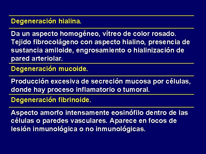 Degeneración hialina. Da un aspecto homogéneo, vítreo de color rosado. Tejido fibrocolágeno con aspecto Degeneración hialina. Da un aspecto homogéneo, vítreo de color rosado. Tejido fibrocolágeno con aspecto