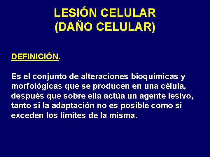 LESIÓN CELULAR (DAÑO CELULAR) DEFINICIÓN. Es el conjunto de alteraciones bioquímicas y morfológicas que LESIÓN CELULAR (DAÑO CELULAR) DEFINICIÓN. Es el conjunto de alteraciones bioquímicas y morfológicas que