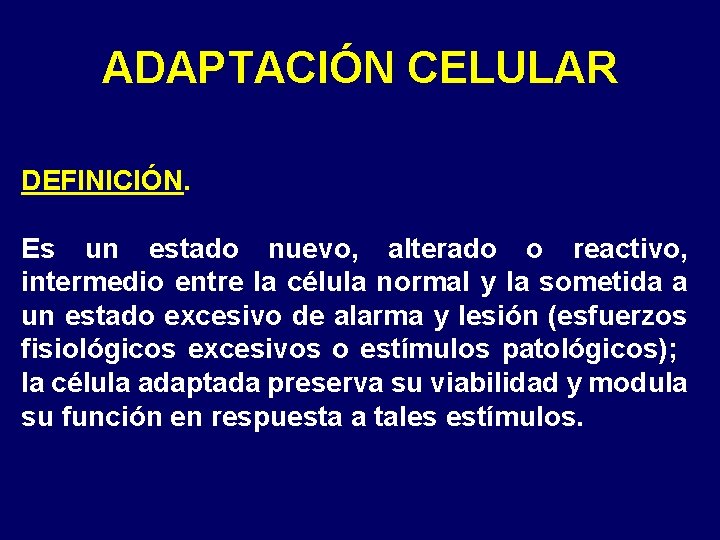 ADAPTACIÓN CELULAR DEFINICIÓN. Es un estado nuevo, alterado o reactivo, intermedio entre la célula ADAPTACIÓN CELULAR DEFINICIÓN. Es un estado nuevo, alterado o reactivo, intermedio entre la célula