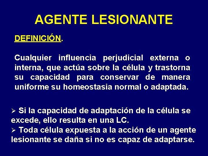 AGENTE LESIONANTE DEFINICIÓN. Cualquier influencia perjudicial externa o interna, que actúa sobre la célula AGENTE LESIONANTE DEFINICIÓN. Cualquier influencia perjudicial externa o interna, que actúa sobre la célula