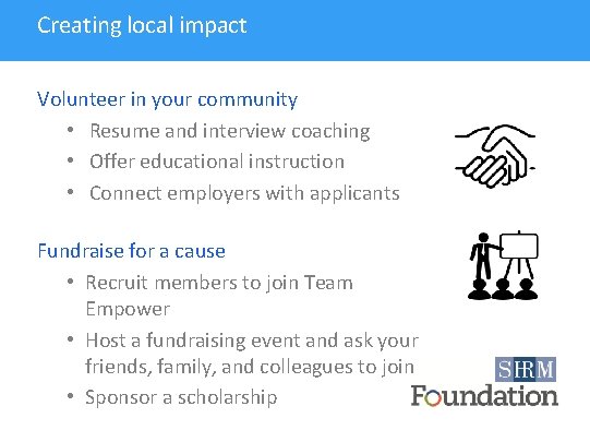 Creating local impact Volunteer in your community • Resume and interview coaching • Offer