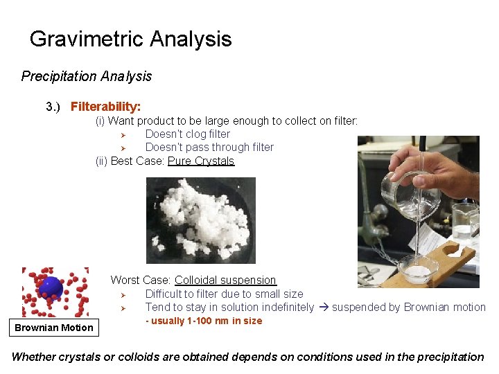 Gravimetric Analysis Precipitation Analysis 3. ) Filterability: (i) Want product to be large enough