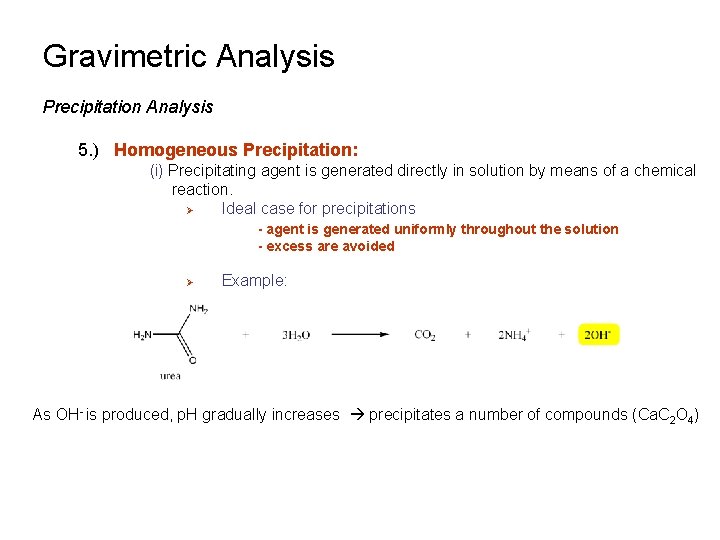 Gravimetric Analysis Precipitation Analysis 5. ) Homogeneous Precipitation: (i) Precipitating agent is generated directly