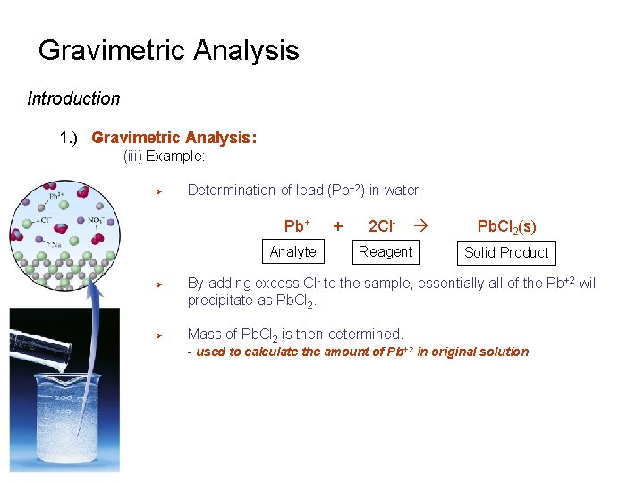 Gravimetric Analysis Introduction 1. ) Gravimetric Analysis: (iii) Example: Ø Determination of lead (Pb+2)