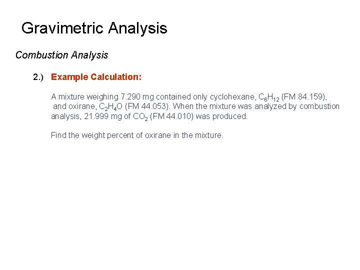 Gravimetric Analysis Combustion Analysis 2. ) Example Calculation: A mixture weighing 7. 290 mg