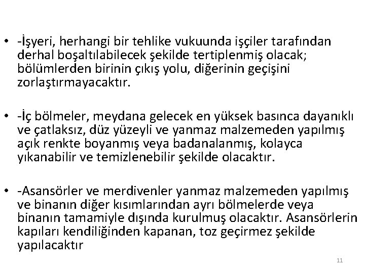  • -İşyeri, herhangi bir tehlike vukuunda işçiler tarafından derhal boşaltılabilecek şekilde tertiplenmiş olacak;