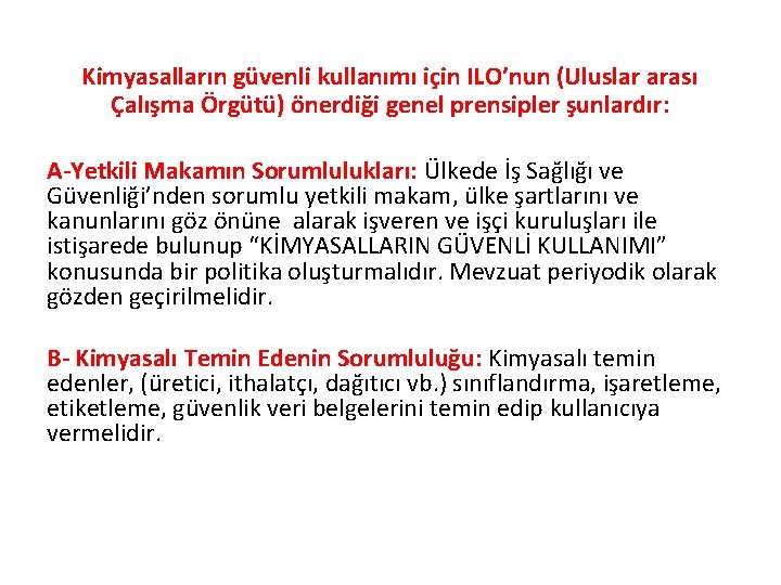 Kimyasalların güvenli kullanımı için ILO’nun (Uluslar arası Çalışma Örgütü) önerdiği genel prensipler şunlardır: A-Yetkili