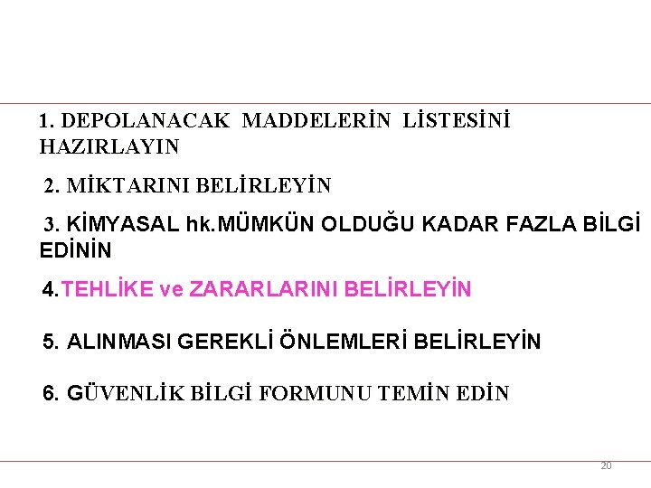 1. DEPOLANACAK MADDELERİN LİSTESİNİ HAZIRLAYIN 2. MİKTARINI BELİRLEYİN 3. KİMYASAL hk. MÜMKÜN OLDUĞU KADAR