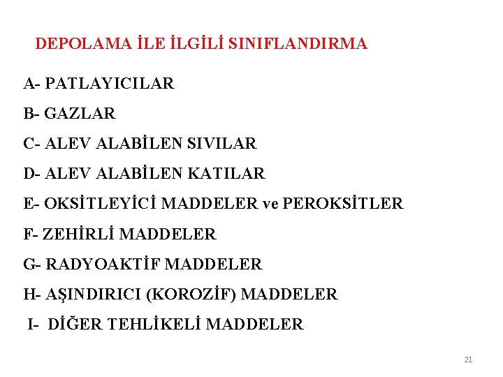 DEPOLAMA İLE İLGİLİ SINIFLANDIRMA A- PATLAYICILAR B- GAZLAR C- ALEV ALABİLEN SIVILAR D- ALEV